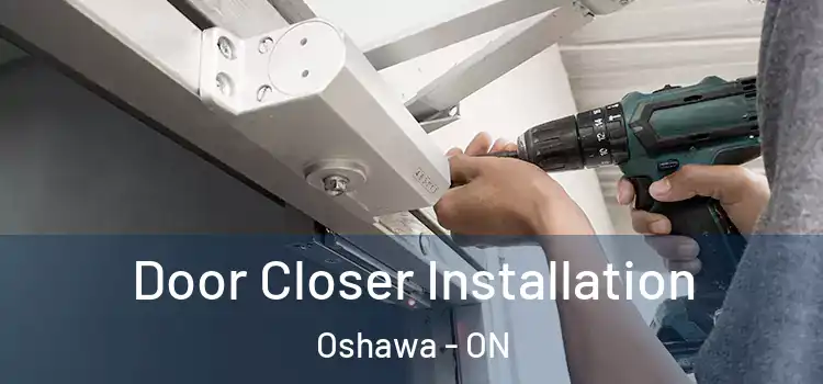  Door Closer Installation Oshawa - ON
