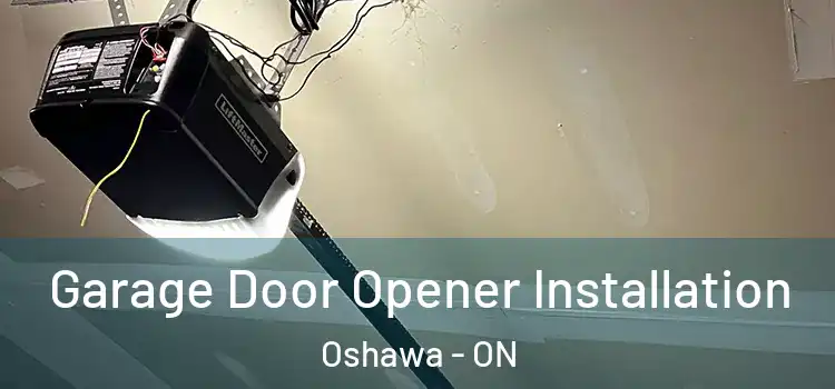  Garage Door Opener Installation Oshawa - ON