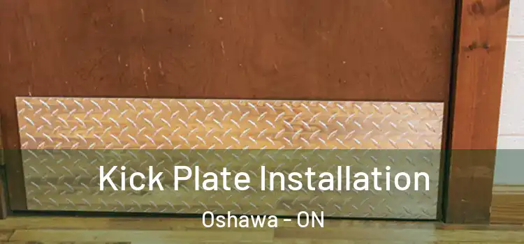  Kick Plate Installation Oshawa - ON