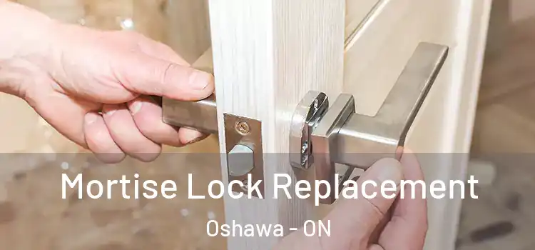Mortise Lock Replacement Oshawa - ON