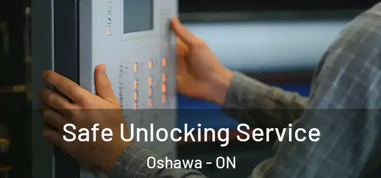 Safe Unlocking Service Oshawa - ON