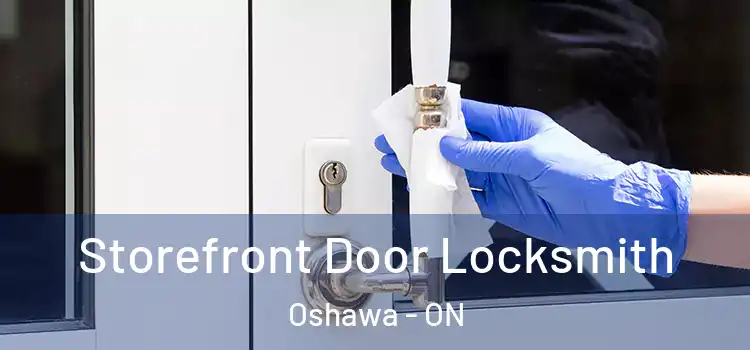 Storefront Door Locksmith Oshawa - ON